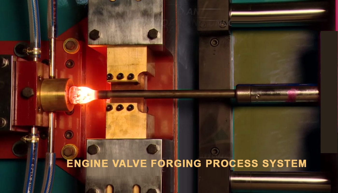 Engine Valves Forging Process System